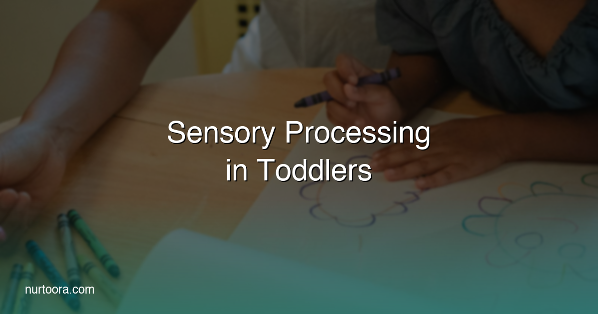 Sensory Processing in Toddlers: Understanding Your Child's Sensory World