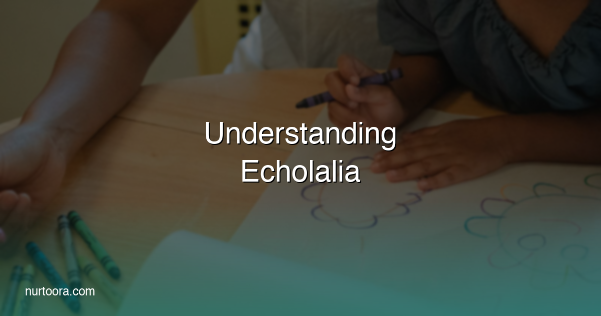 Understanding Echolalia: When Repeating Words Is Normal vs. a Concern